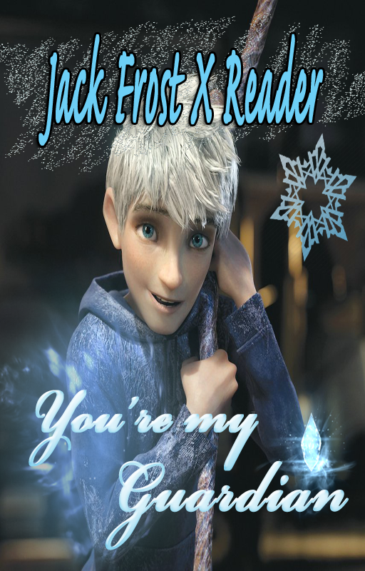 You’re My Guardian Ch.1 (Jack Frost X Reader) .